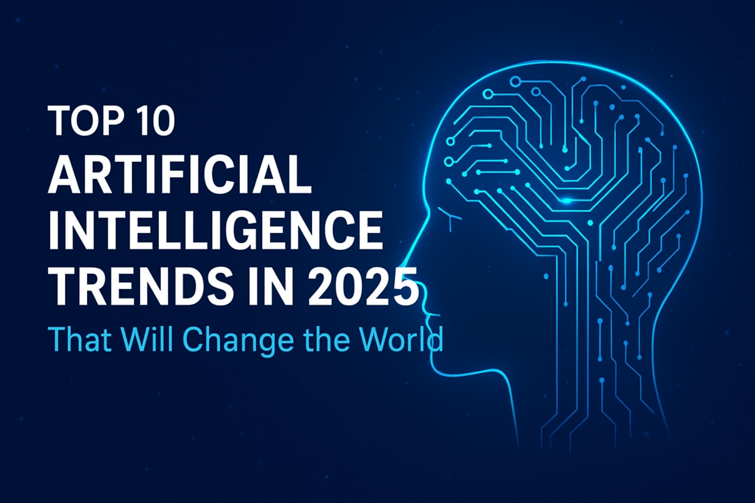 Top 10 Artificial Intelligence Trends in 2025 That Will Change the World